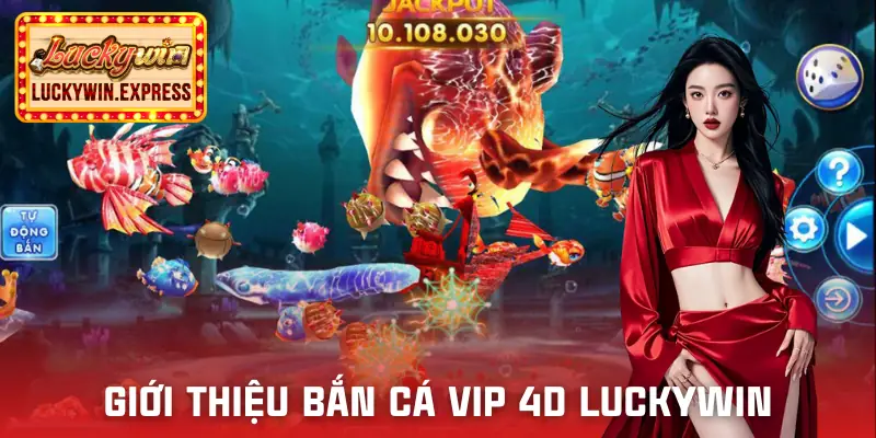 ban-ca-vip-4d-luckywin-gioi-thieu