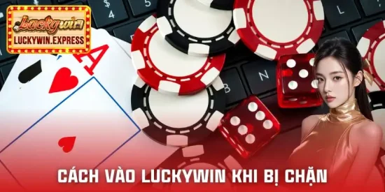cach-vao-luckywin-khi-bi-chan