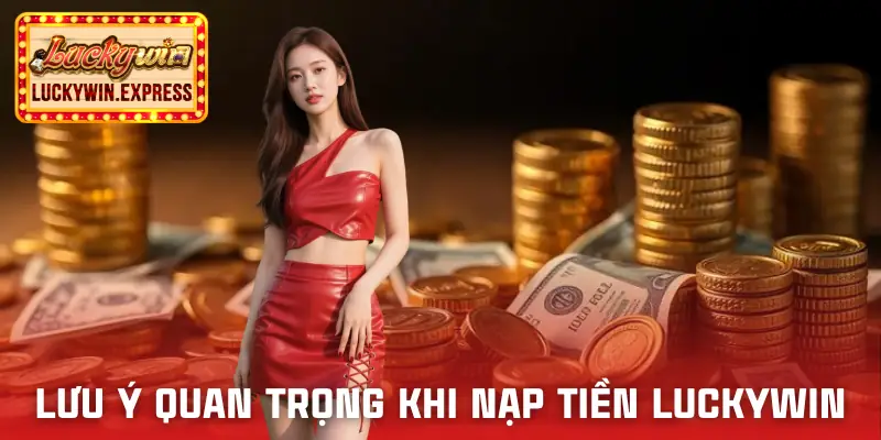 nap-tien-luckywin-luu-y
